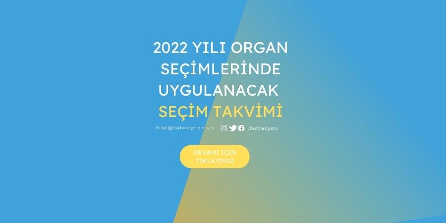 2022 Yılı Organ Seçimlerinde Uygulanacak Seçim Takvimi